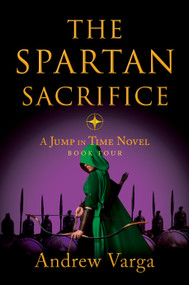 The Spartan Sacrifice (A Jump in Time Novel, Book Four) - 9781955307109 by Andrew Varga