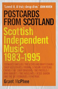 Postcards from Scotland (Scottish Independent Music 1983-1995) - 9781915841957 by Grant McPhee, 9781915841957