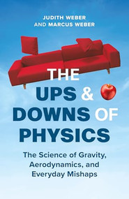 The Ups and Downs of Physics (The Science of Gravity, Aerodynamics, and Everyday Mishaps) by Judith Weber, Marcus Weber, Elizabeth Schwaiger, 9781778400643