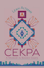 Cekpa (A Memoir in Beaded Essays) by Leah Altman, 9781947845602