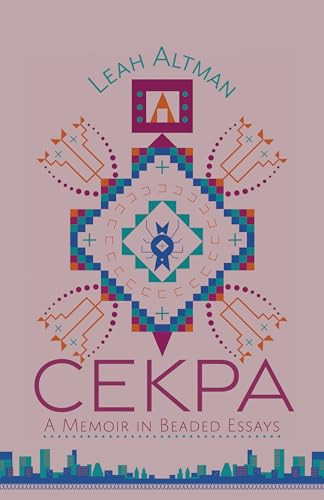 Cekpa (A Memoir in Beaded Essays) by Leah Altman, 9781947845602