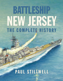 Battleship New Jersey (The Complete History) by Paul L Stillwell, Estate of James M Caiella, 9781682475676