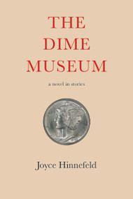 The Dime Museum (A novel in stories) by Joyce Hinnefeld, 9781609531577