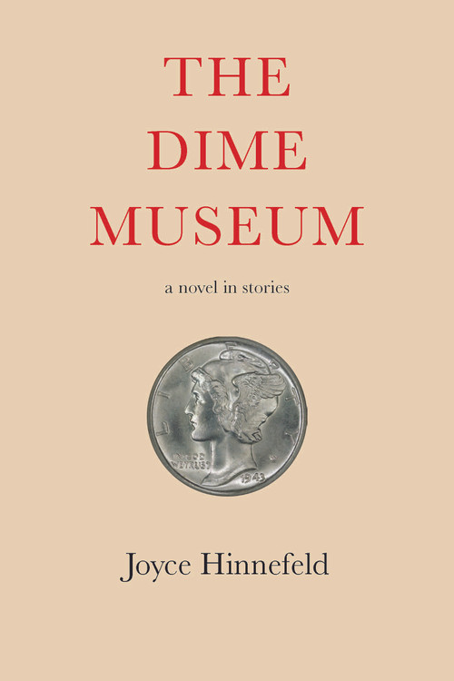 The Dime Museum (A novel in stories) by Joyce Hinnefeld, 9781609531577