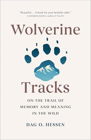 Wolverine Tracks (On the Trail of Memory and Meaning in the Wild) by Dag O. Hessen, Lucy Moffatt, 9781778401893
