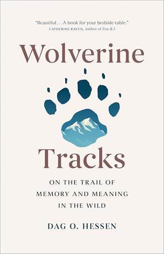 Wolverine Tracks (On the Trail of Memory and Meaning in the Wild) by Dag O. Hessen, Lucy Moffatt, 9781778401893