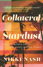 Collateral Stardust (Chasing Warren Beatty and Other Foolish Things) by Nikki Nash, 9781960573421