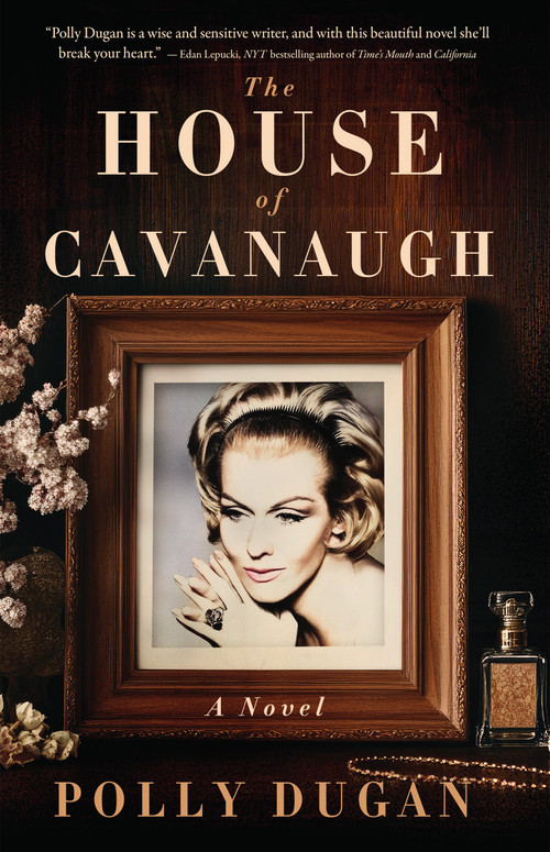 The House of Cavanaugh (A Novel) by Polly Dugan, 9781960573469