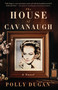 The House of Cavanaugh (A Novel) by Polly Dugan, 9781960573469