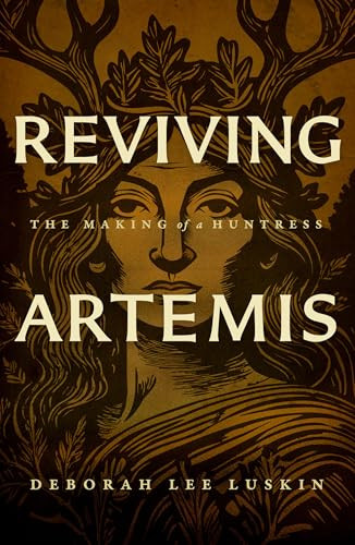 Reviving Artemis (The Making of a Huntress) by Deborah Lee Luskin, 9781960573759