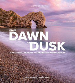 From Dawn to Dusk (Mastering the Light in Landscape Photography) - 9781781454947 by Ross Hoddinott, Mark Bauer