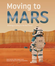 Moving to Mars (Building a Colony on the Red Planet) by Eduard Altarriba, Sheddad Kaid-Salah Ferrón, Guillem Anglada-Escudé, Miquel Sureda Anfres, 9781787081581