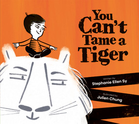 You Can't Tame a Tiger by Stephanie Ellen Sy, Julien Chung, 9781771475464