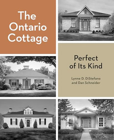 The Ontario Cottage (Perfect of Its Kind) by Lynne D. DiStefano, Dan Schneider, Steven Evans, Ho Yin Lee, 9781773272740