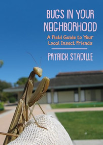 Bugs in Your Neighborhood (A Field Guide to Your Local Insect Friends) by Patrick Stadille, 9781597146838