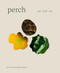Perch (Soil / Land / Sea - A Cookbook) by Justin Champagne-Lagarde, Mandel Hitzer, 9781773272474