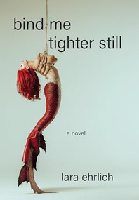 Bind Me Tighter Still (A Novel) - 9781636282800 by Lara Ehrlich, 9781636282800
