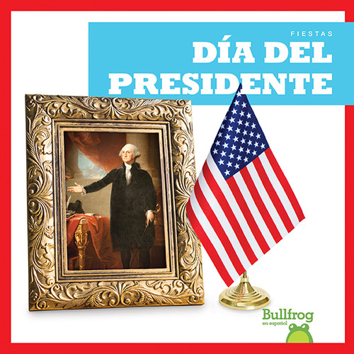 Día del Presidente (Presidents' Day) (Spanish Edition) by Erika S. Manley, 9781620319932