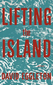 Lifting the Island (Poems) by David Eggleton, 9781636282923
