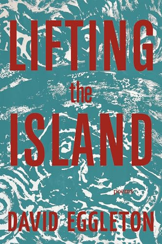 Lifting the Island (Poems) by David Eggleton, 9781636282923