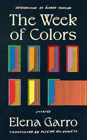 The Week of Colors by Elena Garro, Megan McDowell, Álvaro Enrigue, 9781949641899