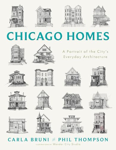 Chicago Homes (A Portrait of the City's Everyday Architecture) by Carla Bruni, Phil Thompson, Wonder City Studio, 9781572843578
