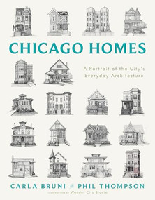 Chicago Homes (A Portrait of the City's Everyday Architecture) by Carla Bruni, Phil Thompson, Wonder City Studio, 9781572843578