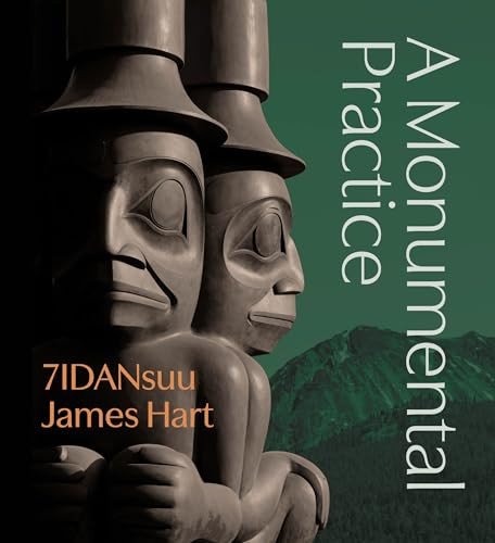 7IDANsuu James Hart (A Monumental Practice) by 7IDANsuu James Hart, Curtis Collins, Michael Audain, Wade Davis, Gwaliga Hart, 9781773272276
