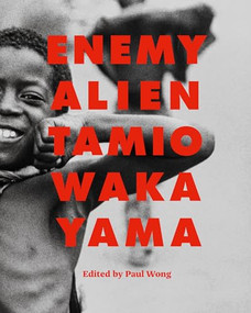 Enemy Alien (Tamio Wakayama) by Paul Wong, Tamio Wakayama, Eva Respini, Mayumi Takasaki, 9781773272801