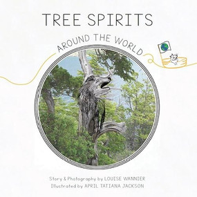 Tree Spirits Around the World by Louise Wannier, April Tatiana Jackson, 9780990997672