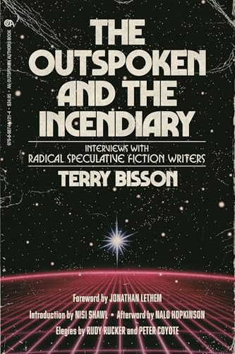 The Outspoken and the Incendiary (Interviews with Radical Speculative Fiction Writers) by Terry Bisson, Jonathan Lethem, Nisi Shawl, Nalo Hopkinson, Rudy Rucker, Peter Coyote, 9798887441214