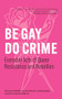 Be Gay, Do Crime (Everyday Acts of Queer Resistance and Rebellion) by Zane McNeill, Blu Buchanan, Riley Clare Valentine, Cindy Barukh Milstein, Working Class History, 9798887441436