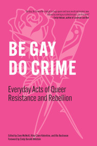 Be Gay, Do Crime (Everyday Acts of Queer Resistance and Rebellion) - 9798887441306 by Zane McNeill, Riley Clare Valentine, Blu Buchanan, Cindy Barukh Milstein, Working Class History