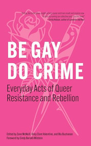 Be Gay, Do Crime (Everyday Acts of Queer Resistance and Rebellion) - 9798887441306 by Zane McNeill, Riley Clare Valentine, Blu Buchanan, Cindy Barukh Milstein, Working Class History, 9798887441306