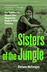 Sisters of the Jungle (Women Who Shaped the Science of Wild Primates) by Keriann McGoogan, 9781771624459