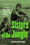 Sisters of the Jungle (Women Who Shaped the Science of Wild Primates) by Keriann McGoogan, 9781771624459