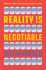 Reality Is Negotiable (Condensed Milk for Life) by Justin Yarnell, 9781897238721