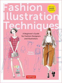Fashion Illustration Techniques (A Beginner's Guide for Fashion Designers and Illustrators [with over 1400 illustrations]) by Hiroko Fukuchi, 9784805319451