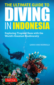 The Ultimate Guide to Diving in Indonesia (Exploring the Tropical Seas with the World's Greatest Marine Biodiversity) by Sarah Ann Wormald, 9780804859042