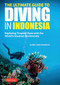 The Ultimate Guide to Diving in Indonesia (Exploring the Tropical Seas with the World's Greatest Marine Biodiversity) by Sarah Ann Wormald, 9780804859042