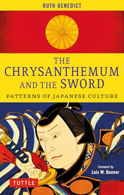 The Chrysanthemum and the Sword (Patterns of Japanese Culture) by Ruth Benedict, Lois W. Banner, 9784805319765