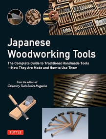 Japanese Woodworking Tools (The Complete Guide to Traditional Handmade Tools - How They are Made and How to Use Them) by Carpentry Tools Basics Magazine, 9784805319642