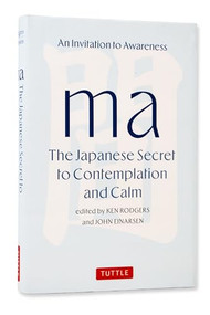 Ma: The Japanese Secret to Contemplation and Calm (An Invitation to Awareness) by Ken Rodgers, John Einarsen, 9784805319215