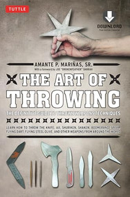 The Art of Throwing (The Definitive Guide to Thrown Weapons Techniques [Instructional Video Download Included]) - 9780804859189 by Amante P. Marinas, Sr., Joe "Brokenfeather" Darrah, 9780804859189