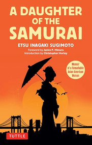 A Daughter of the Samurai (Memoir of a Remarkable Asian-American Woman) - 9780804859219 by Etsu Inagaki Sugimoto, Janice P. Nimura, Christopher Morley, 9780804859219