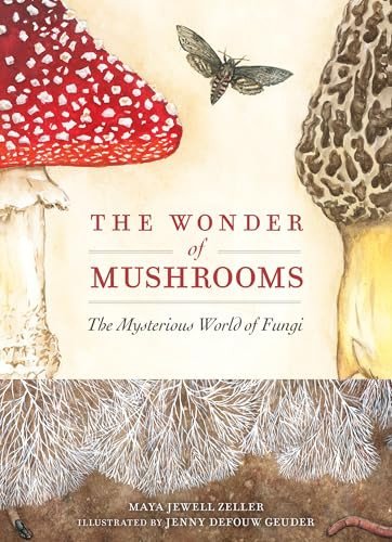 The Wonder of Mushrooms (The Mysterious World of Fungi) by Maya Jewell Zeller, Jenny DeFouw Geuder, 9781647554668