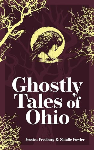 Ghostly Tales of Ohio by Jessica Freeburg, Natalie Fowler, 9781647555429