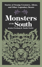 Monsters of the South (Stories of Swamp Creatures, Aliens, and Other Legendary Beasts) by Jessica Freeburg, Natalie Fowler, 9781647555481