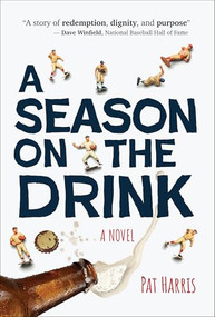 A Season on the Drink (A Novel) by Pat Harris, 9781647555825