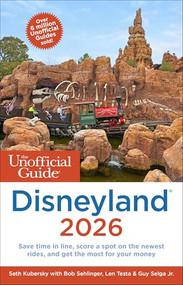 The Unofficial Guide to Disneyland 2026 by Seth Kubersky, Bob Sehlinger, Len Testa, Guy Selga Jr., 9781628091663